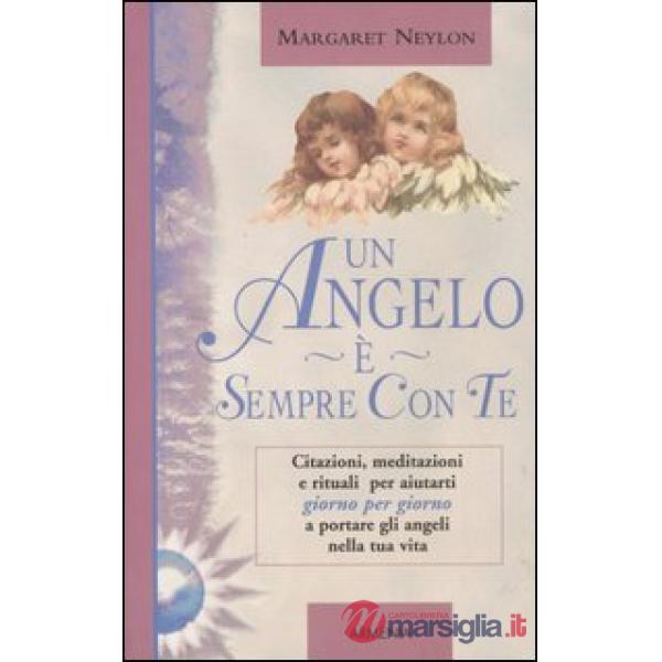 Angelo è sempre con te. Citazioni, meditazioni e rituali per aiutarti giorno per giorno a portare gli angeli nella tua vita (Un)