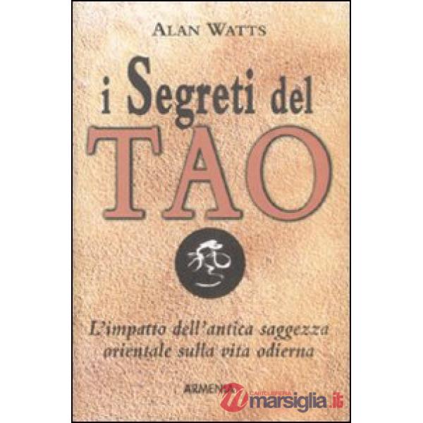 Segreti del tao. L'impatto dell'antica saggezza orientale sulla vita odierna (I)