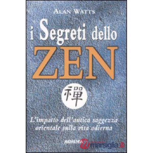 Segreti dello zen. L'impatto dell'antica saggezza orientale sulla vita odierna (I)