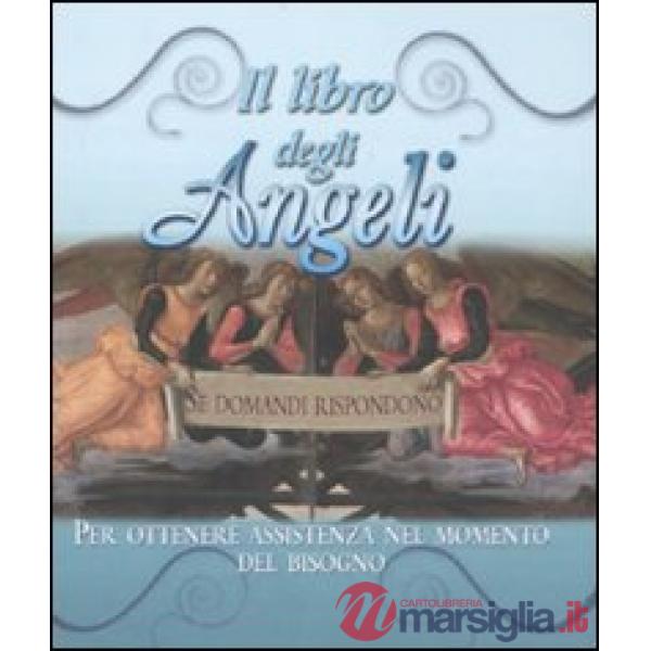 Libro degli angeli. Se domandi rispondono. Per ottenere assistenza nel momento del bisogno (Il)