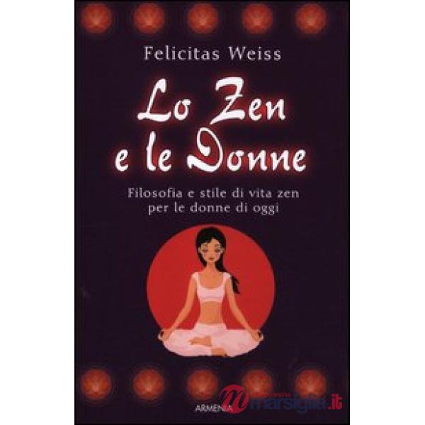 Zen e le donne. Filosofia e stile di vita zen per le donne di oggi (Lo)