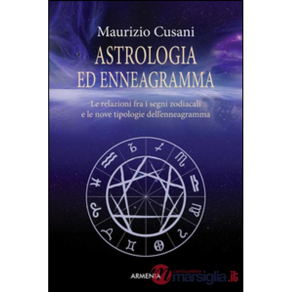 Astrologia ed enneagramma. Le relazioni tra i segni zodiacali e le nove tipologie dell'enneagramma