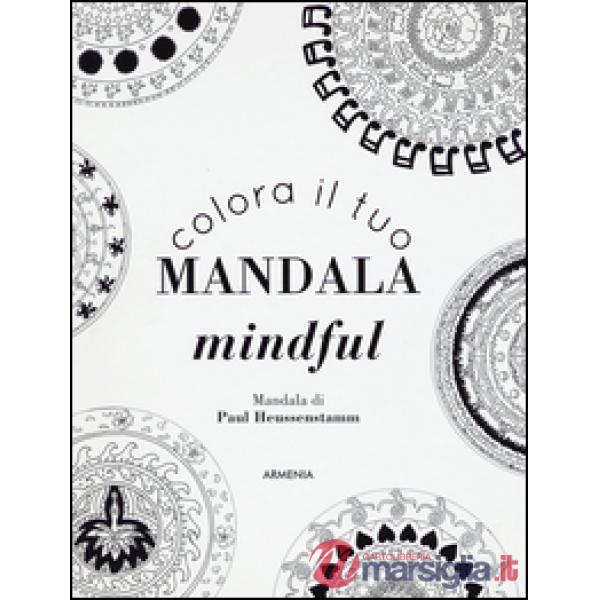 Colora il tuo mandala mindful. Ediz. illustrata
