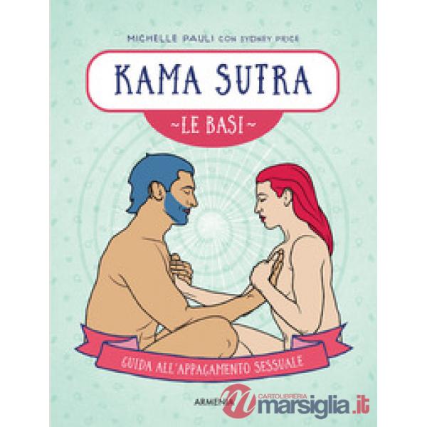 Kama sutra. Le basi. Guida all'appagamento sessuale