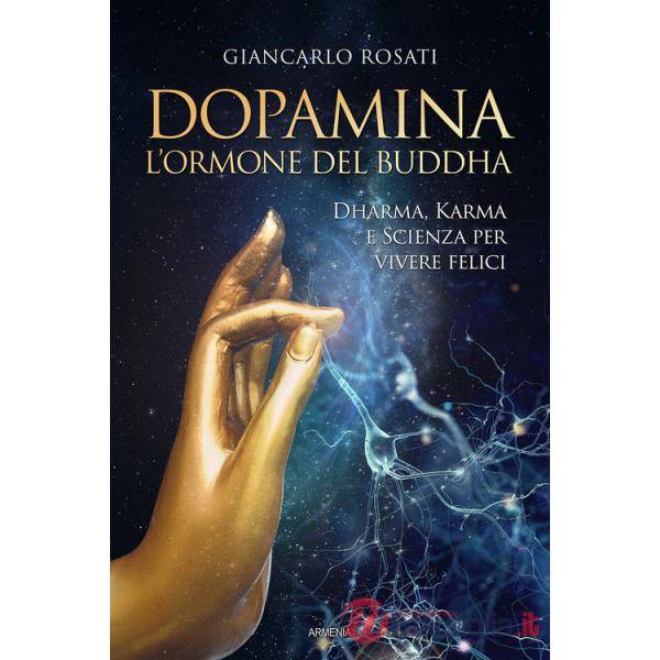 Dopamina. L'ormone del Buddha. Dharma, karma e scienza per vivere felici