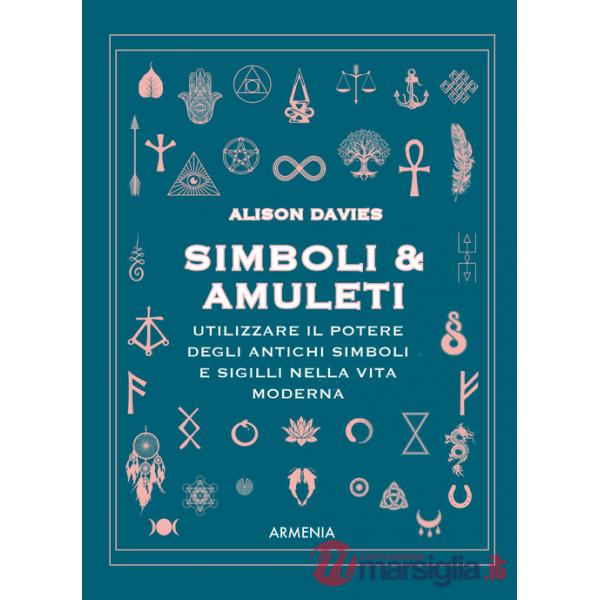 Simboli & Amuleti. Utilizzare il potere degli antichi simboli e sigilli nella vita moderna