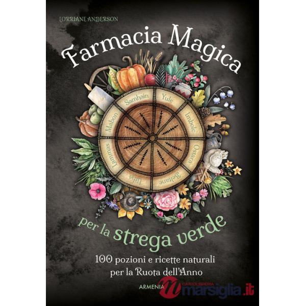 Farmacia magica per la strega verde. 100 pozioni e ricette naturali per la ruota dell'anno