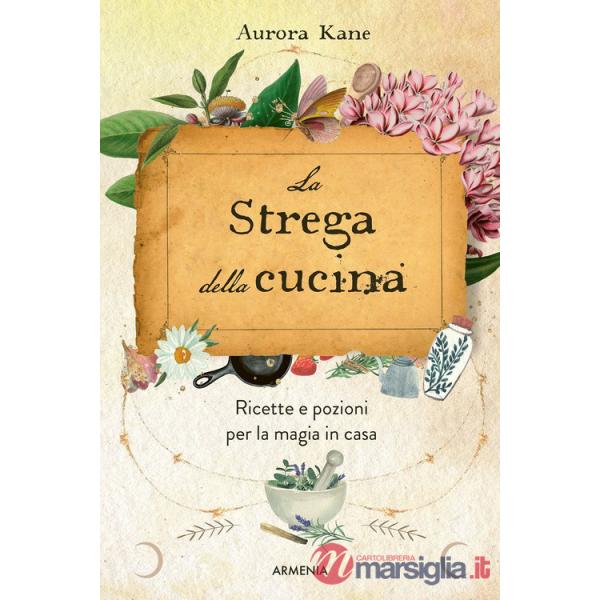 Strega della cucina. Ricette e pozioni per la magia in casa (La)