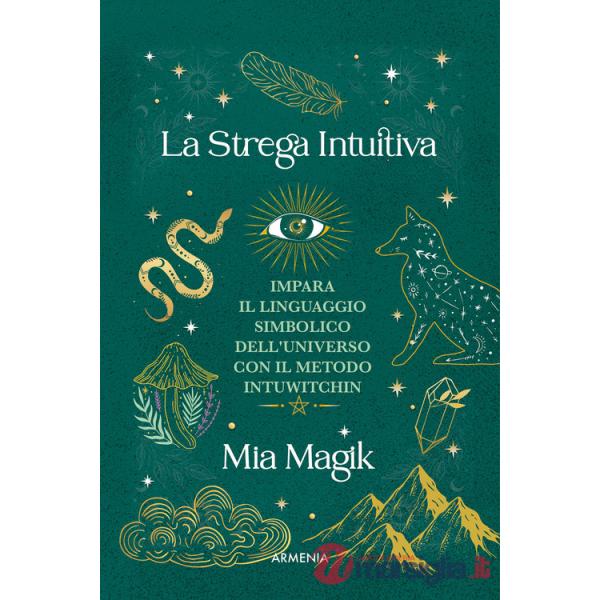 Strega intuitiva. Impara il linguaggio simbolico dell'Universo con il metodo IntuWitching (La)