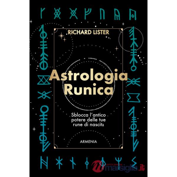 Astrologia runica. Sblocca l'antico potere delle tue rune di nascita