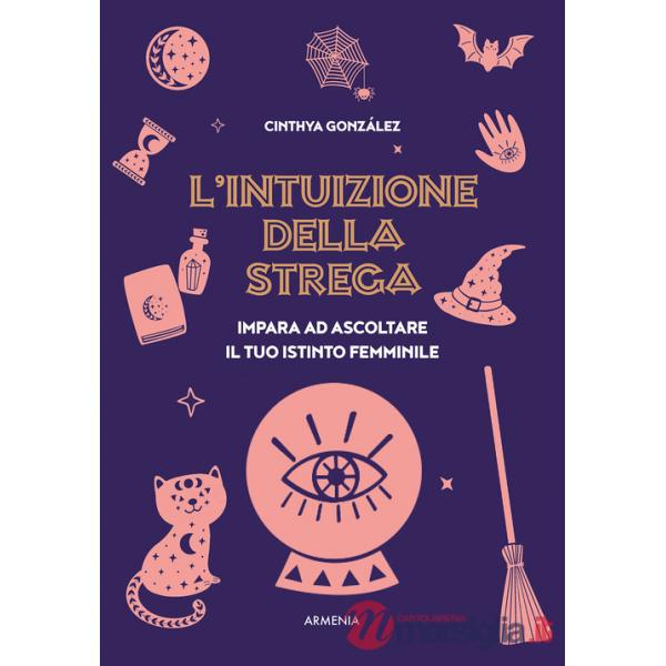 Intuizione della strega. Impara ad ascoltare il tuo istinto femminile (L')