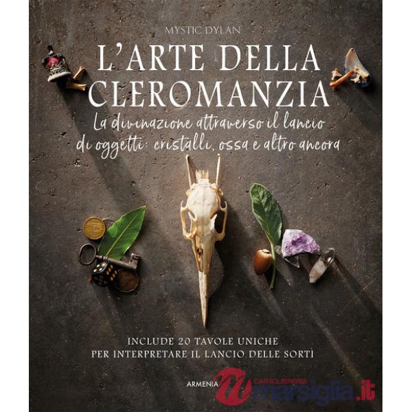 Arte della cleromanzia. La divinazione attraverso il lancio di oggetti: cristalli, ossa e altro ancora (L')