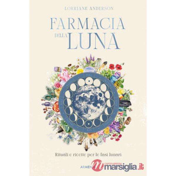 Farmacia della luna. Rituali e ricette per le fasi lunari