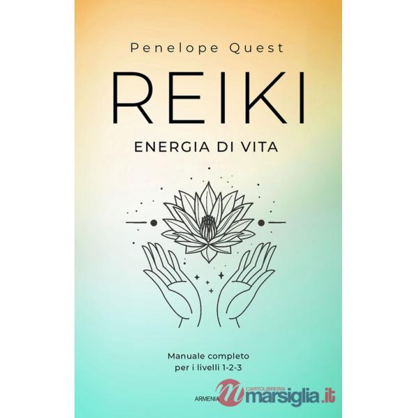 Reiki. Energia di vita. Manuale completo per i livelli 1, 2 e 3