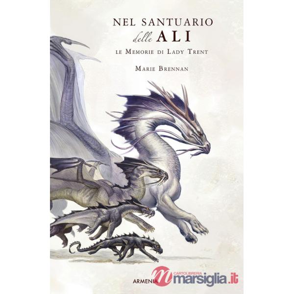 Nel santuario delle ali. Le memorie di Lady Trent. Ediz. illustrata