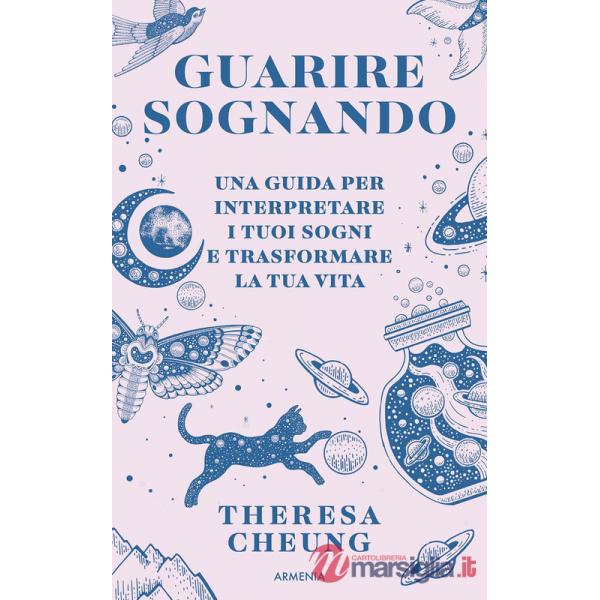 Guarire sognando. Una guida per interpretare i tuoi sogni e trasformare la tua vita