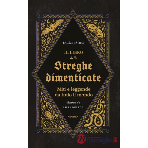 Libro delle streghe dimenticate. Miti e leggende da tutto il mondo (Il)