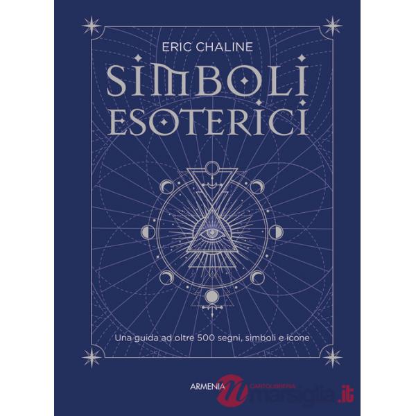 Simboli esoterici. Una guida ad oltre 500 segni, simboli e icone