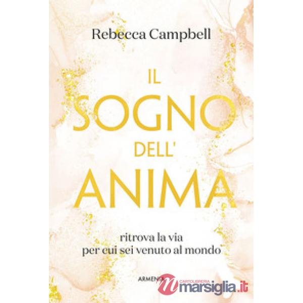 Sogno dell'anima. Ritrova la via per cui sei venuto al mondo (Il)