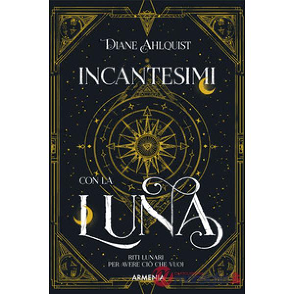 Incantesimi con la luna. Riti lunari per avere ciò che vuoi