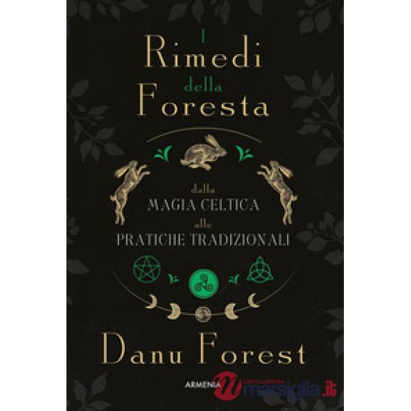 Rimedi della foresta: dalla magia celtica alle pratiche tradizionali. Ediz. illustrata (I)
