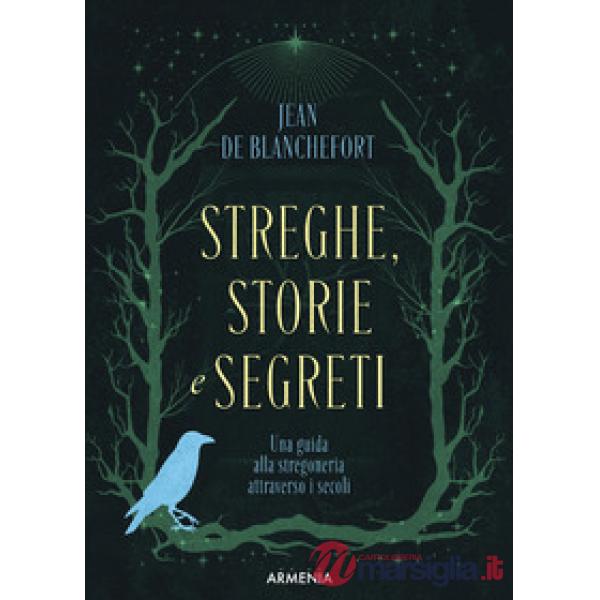 Segreti delle streghe. Storie, rituali e misteri sulla più antica tradizione esoterica (I)