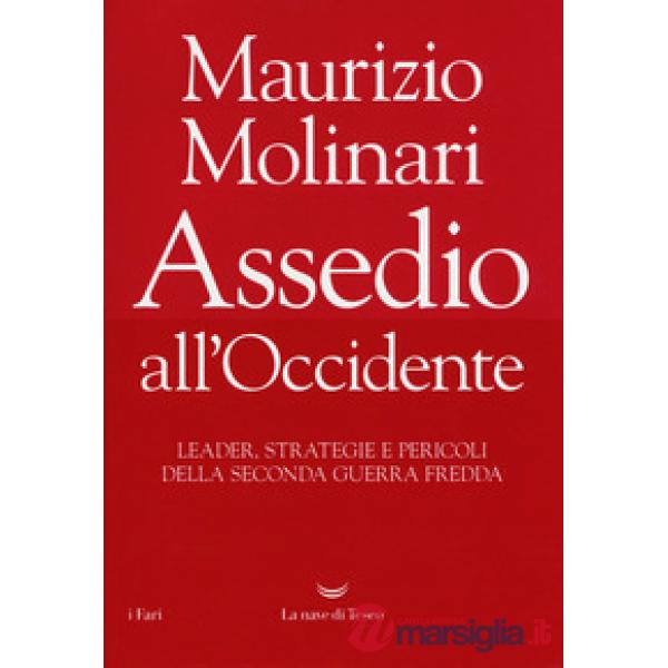 Assedio all'Occidente. Leader, strategie e pericoli della seconda guerra fredda