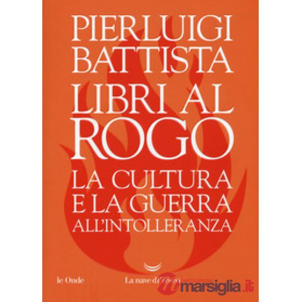 Libri al rogo. La cultura e la guerra all'intolleranza