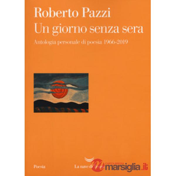 Giorno senza sera. Antologia personale di poesia 1966-2019 (Un)