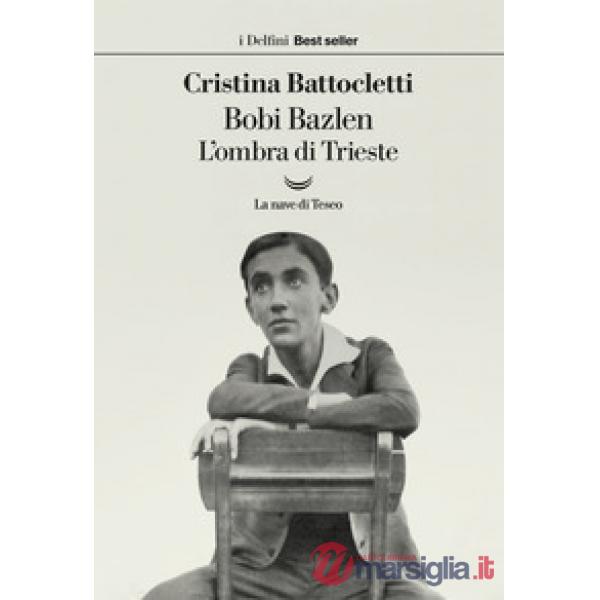 Bobi Bazlen. L'ombra di Trieste