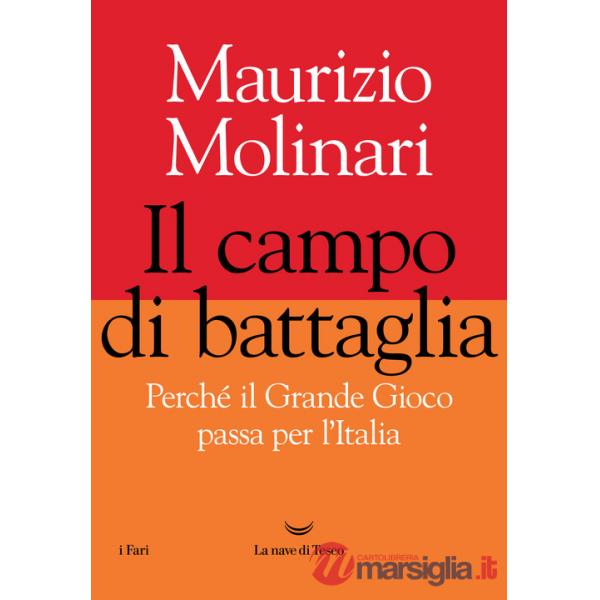 Campo di battaglia. Perché il Grande Gioco passa per l'Italia (Il)
