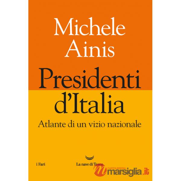 Presidenti d'Italia. Atlante di un vizio nazionale