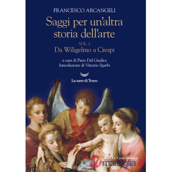 Saggi per un'altra storia dell'arte. Vol. 1: Da Wiligelmo a Crespi