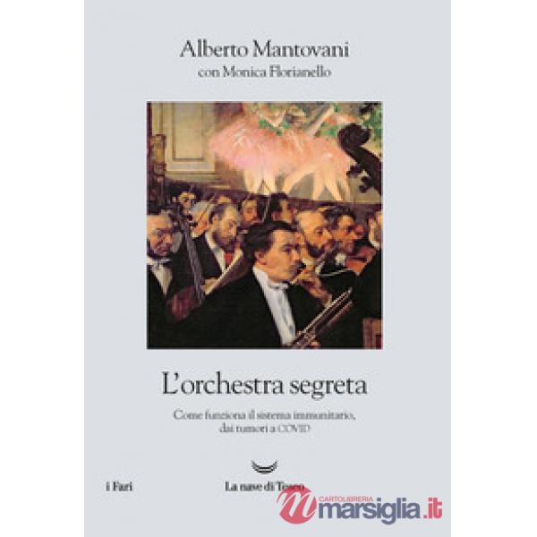 Orchestra segreta. Come funziona il sistema immunitario, dai tumori al Covid (L')