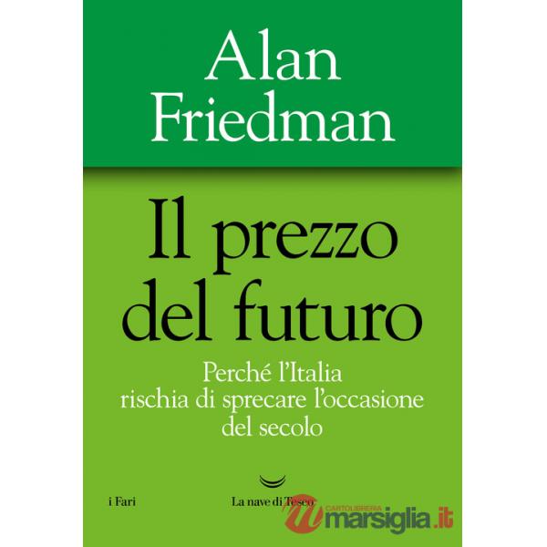 Prezzo del futuro. Perché l'Italia rischia di sprecare l'occasione del secolo (Il)