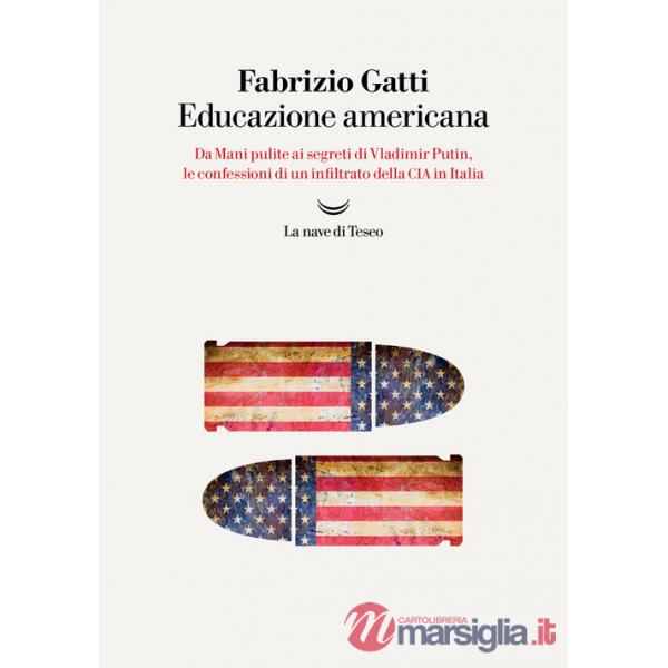 Educazione americana. Da Mani pulite ai segreti di Vladimir Putin, le confessioni di un infiltrato della CIA in Italia