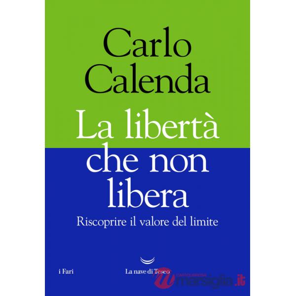 Libertà che non libera. Riscoprire il valore del limite (La)