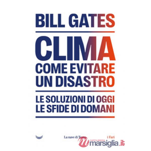 Clima. Come evitare un disastro. Le soluzioni di oggi. Le sfide di domani