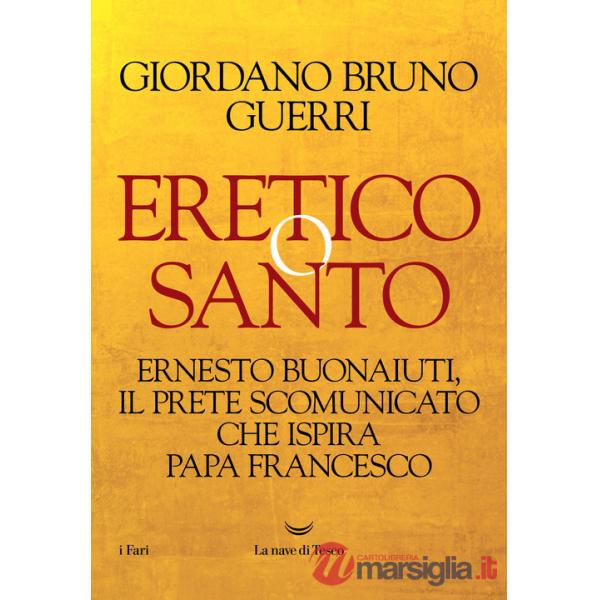 Eretico o santo. Ernesto Buonaiuti, il prete scomunicato che ispira Papa Francesco