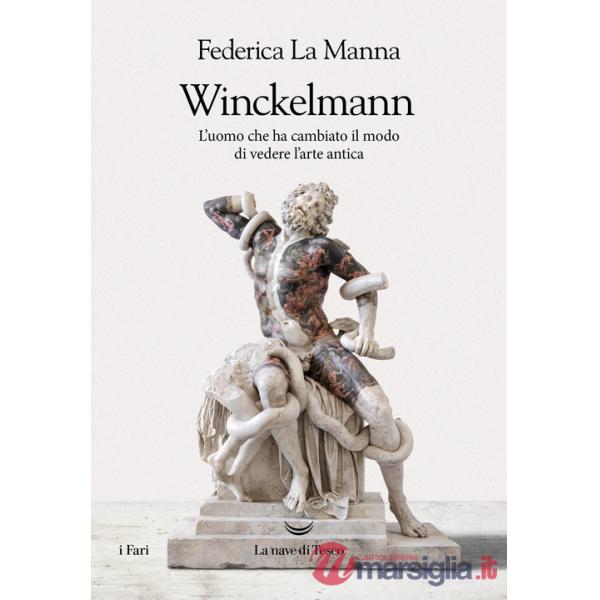 Winckelmann. L'uomo che ha cambiato il modo di vedere l'arte antica