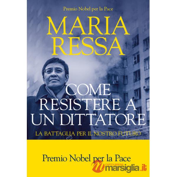 Come resistere a un dittatore. La battaglia per il nostro futuro