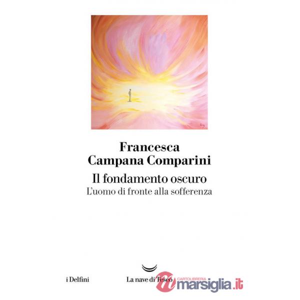 Fondamento oscuro. L'uomo di fronte alla sofferenza (Il)