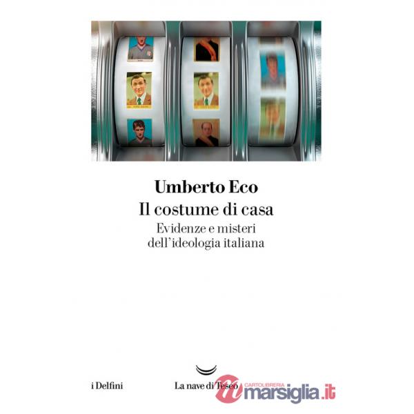 Costume di casa. Evidenze e misteri dell'ideologia italiana (Il)