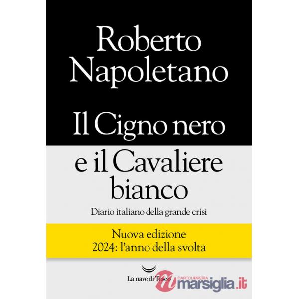 Cigno nero e il cavaliere bianco. Diario italiano della grande crisi. Nuova ediz. (Il)