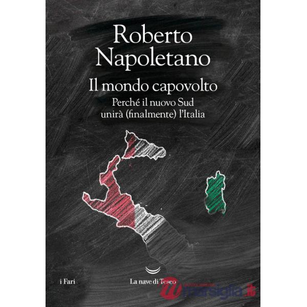Mondo capovolto. Perché il nuovo Sud unirà (finalmente) l'Italia (Il)