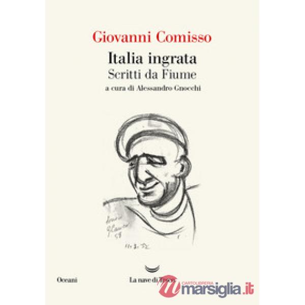 Italia ingrata. Scritti da Fiume