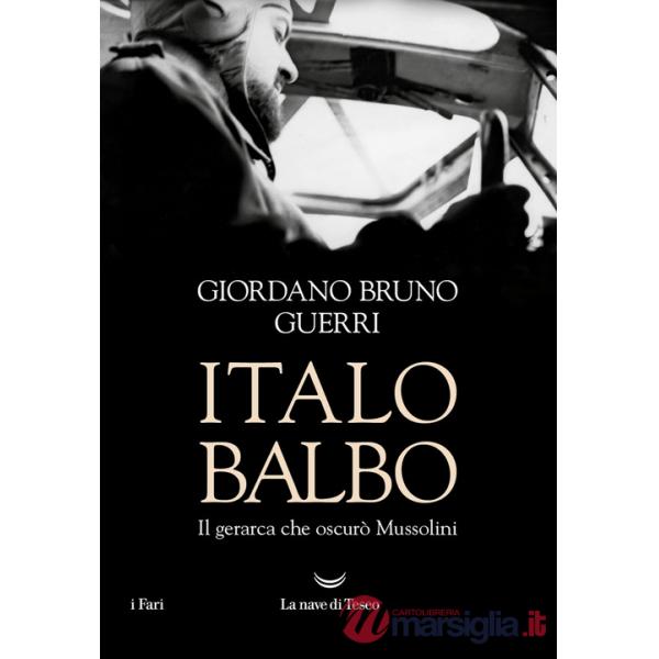 Italo Balbo. Il gerarca che oscurò Mussolini