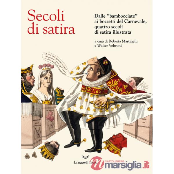 Secoli di satira. Dalle «bambocciate» ai bozzetti del Carnevale, quattro secoli di satira illustrata. Ediz. illustrata