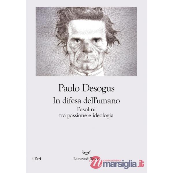 In difesa dell'umano. Pasolini tra passione e ideologia