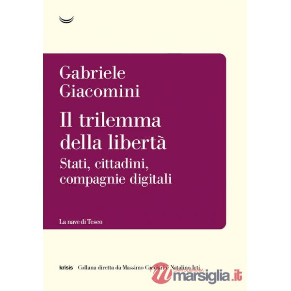 Trilemma della libertà. Stati, cittadini, compagnie digitali (Il)
